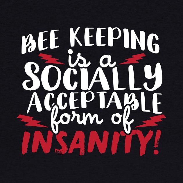 Bee Keeping Is A Socially Acceptable Form Of Insanity by thingsandthings